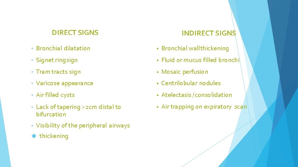 DIRECT SIGNS INDIRECT SIGNS • Bronchial dilatation • Bronchial wall thickening • Signet ring