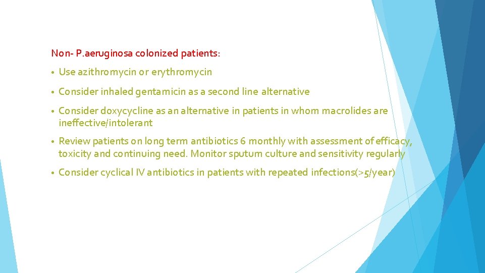 Non- P. aeruginosa colonized patients: • Use azithromycin or erythromycin • Consider inhaled gentamicin