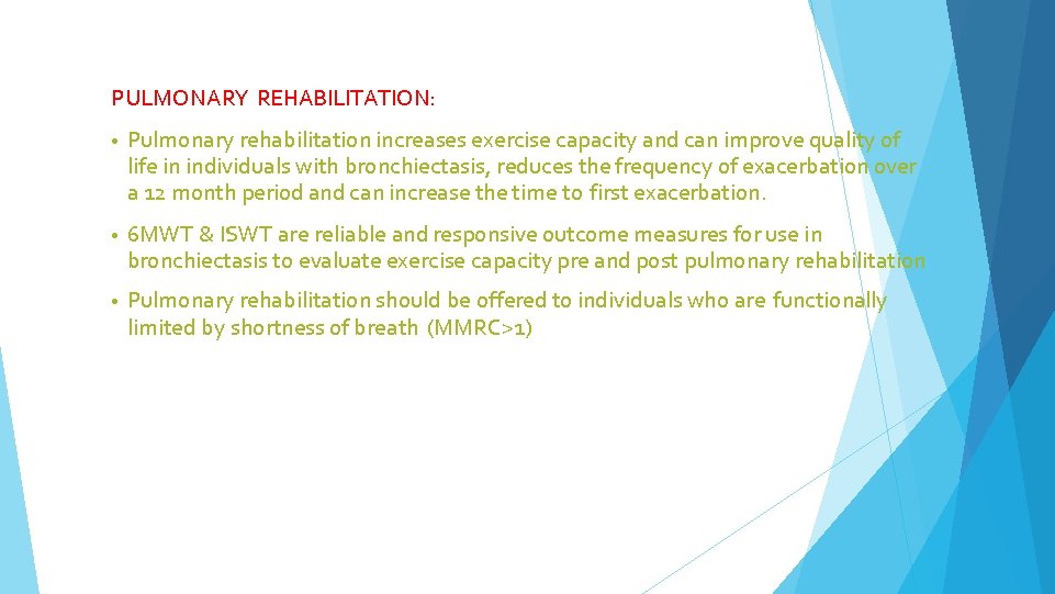 PULMONARY REHABILITATION: • Pulmonary rehabilitation increases exercise capacity and can improve quality of life