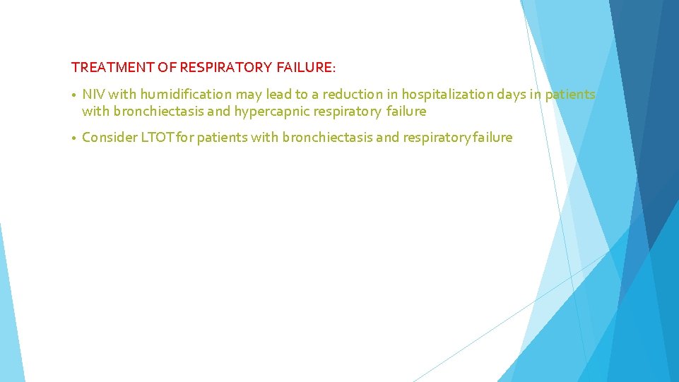 TREATMENT OF RESPIRATORY FAILURE: • NIV with humidification may lead to a reduction in