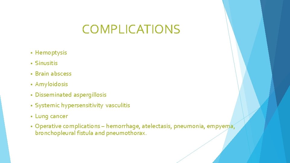 COMPLICATIONS • Hemoptysis • Sinusitis • Brain abscess • Amyloidosis • Disseminated aspergillosis •