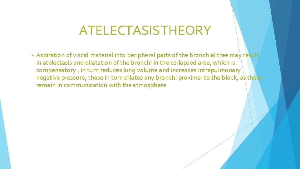 ATELECTASIS THEORY • Aspiration of viscid material into peripheral parts of the bronchial tree