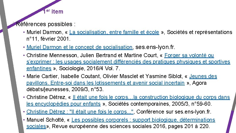 1 er item ⁞ Références possibles : • Muriel Darmon, « La socialisation, entre