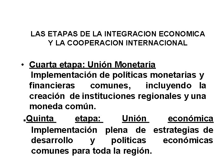 LAS ETAPAS DE LA INTEGRACION ECONOMICA Y LA COOPERACION INTERNACIONAL • Cuarta etapa: Unión
