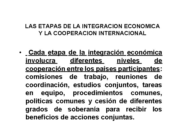 LAS ETAPAS DE LA INTEGRACION ECONOMICA Y LA COOPERACION INTERNACIONAL • Cada etapa de