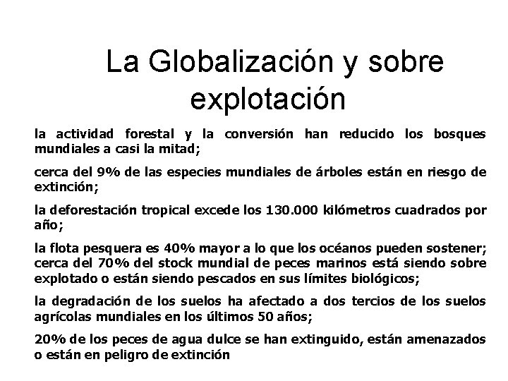 La Globalización y sobre explotación la actividad forestal y la conversión han reducido los