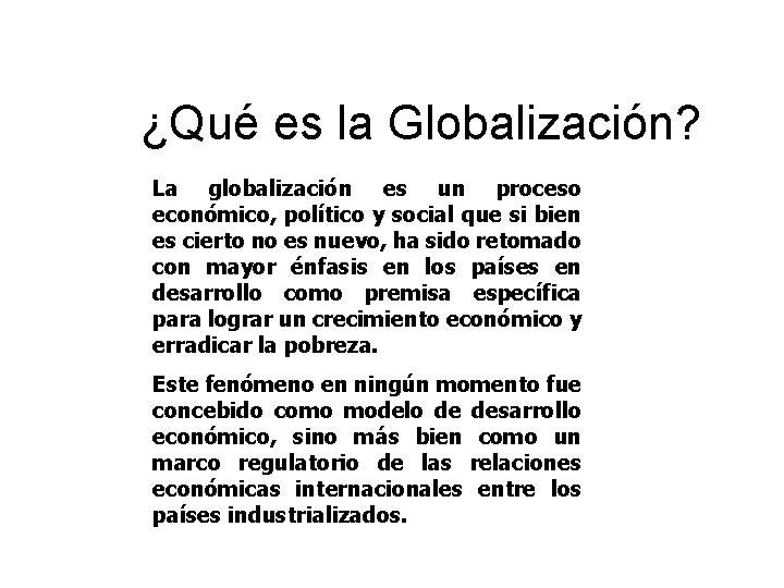 ¿Qué es la Globalización? La globalización es un proceso económico, político y social que
