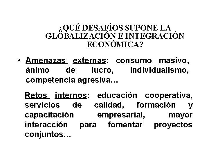 ¿QUÉ DESAFÍOS SUPONE LA GLOBALIZACIÓN E INTEGRACIÓN ECONÓMICA? • Amenazas externas: consumo masivo, ánimo