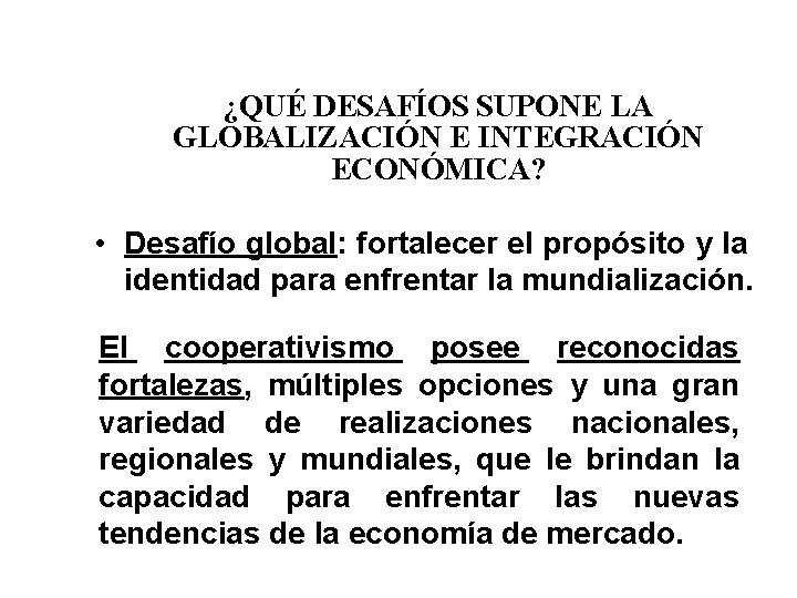 ¿QUÉ DESAFÍOS SUPONE LA GLOBALIZACIÓN E INTEGRACIÓN ECONÓMICA? • Desafío global: fortalecer el propósito