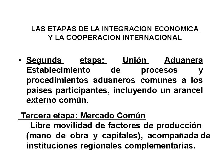 LAS ETAPAS DE LA INTEGRACION ECONOMICA Y LA COOPERACION INTERNACIONAL • Segunda etapa: Unión