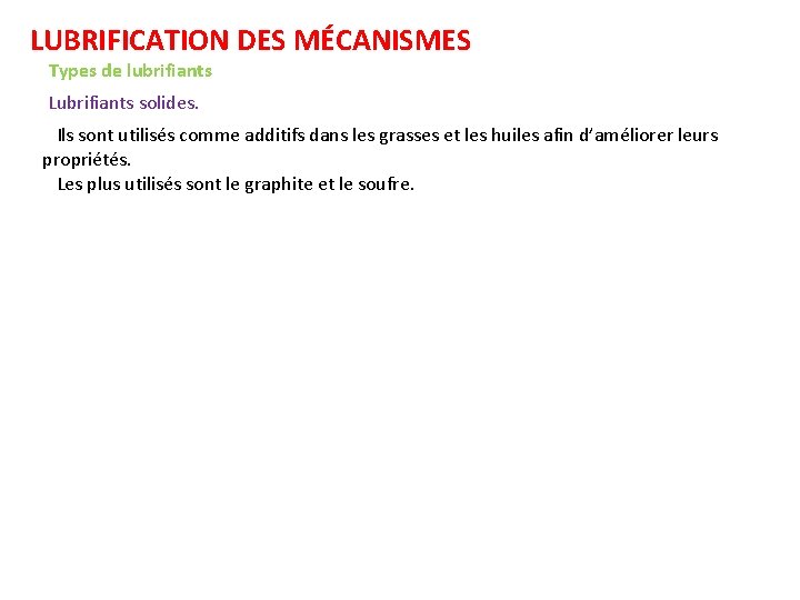 LUBRIFICATION DES MÉCANISMES Types de lubrifiants Lubrifiants solides. Ils sont utilisés comme additifs dans