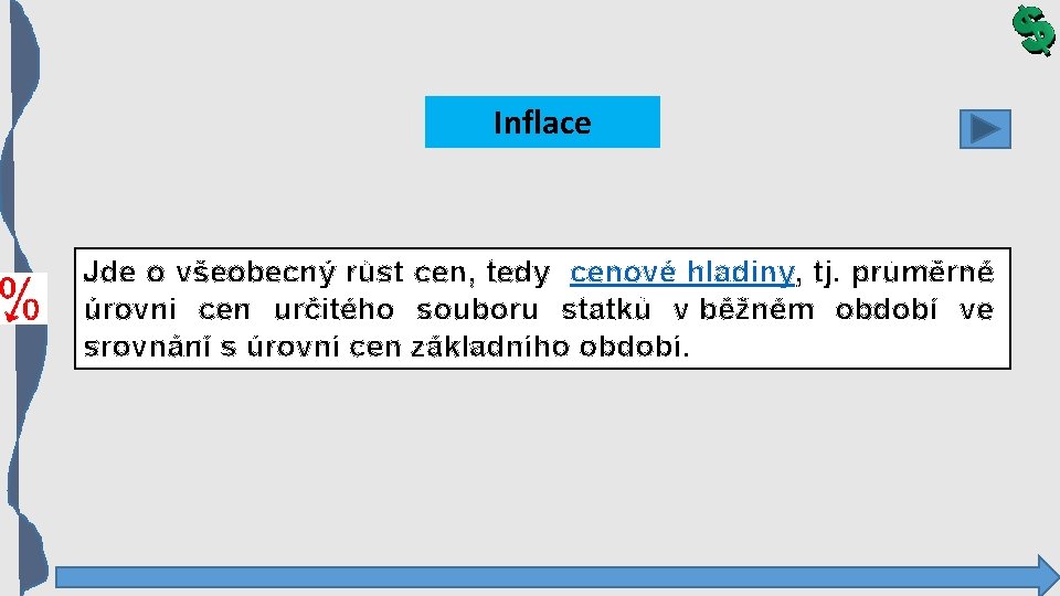 Inflace Jde o všeobecný růst cen, tedy cenové hladiny, tj. průměrné úrovni cen určitého