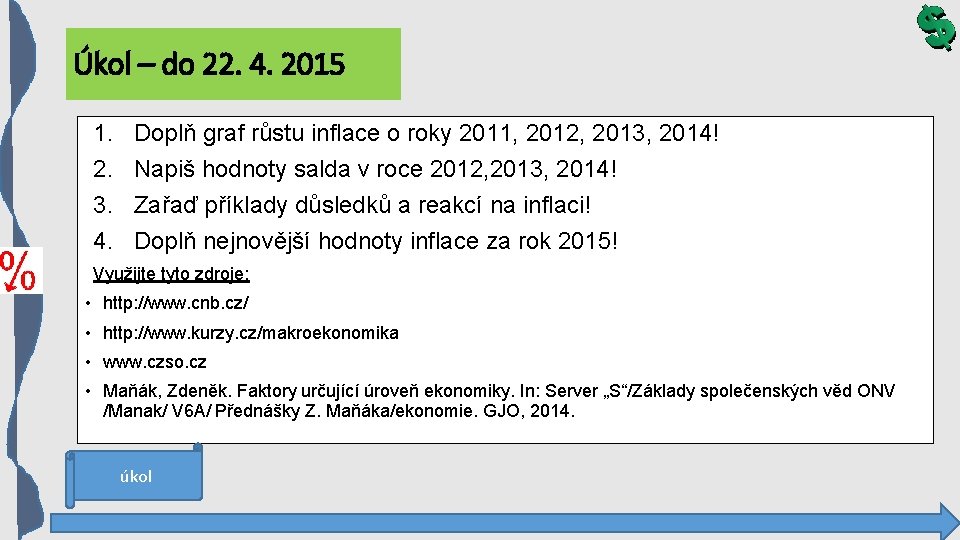 Úkol – do 22. 4. 2015 1. 2. 3. 4. Doplň graf růstu inflace