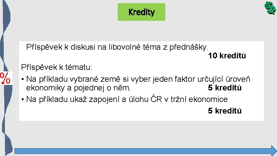 Kredity Příspěvek k diskusi na libovolné téma z přednášky. 10 kreditů Příspěvek k tématu: