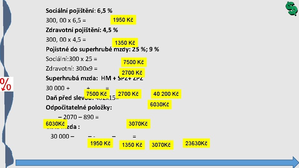 Sociální pojištění: 6, 5 % 1950 Kč 300, 00 x 6, 5 = Zdravotní