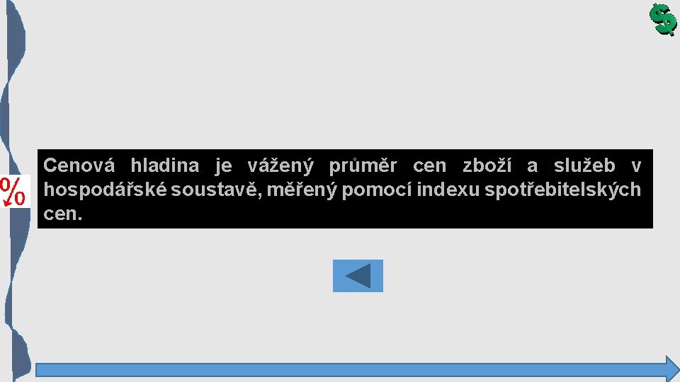 Cenová hladina je vážený průměr cen zboží a služeb v hospodářské soustavě, měřený pomocí