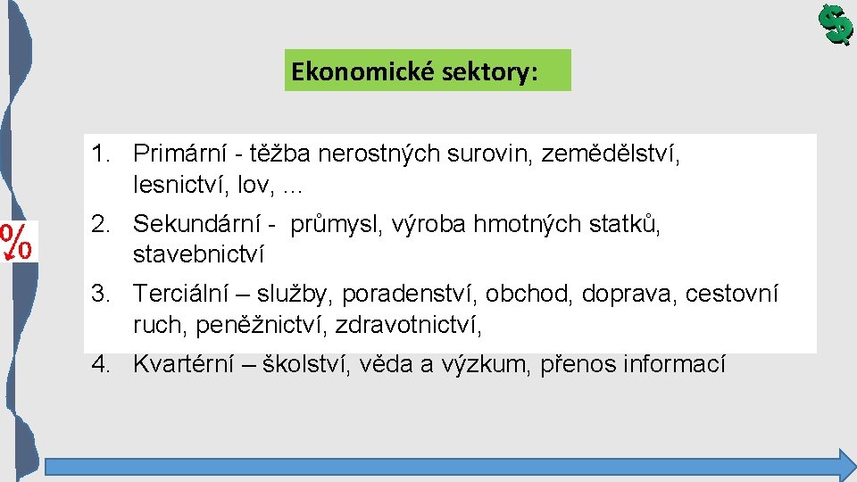 Ekonomické sektory: 1. Primární - těžba nerostných surovin, zemědělství, lesnictví, lov, . . .