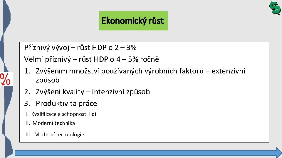 Ekonomický růst Příznivý vývoj – růst HDP o 2 – 3% Velmi příznivý –