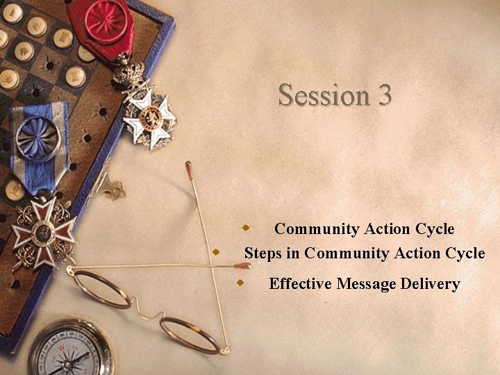 Session 3 w w Community Action Cycle Steps in Community Action Cycle w Effective