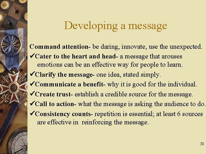 Developing a message Command attention- be daring, innovate, use the unexpected. Cater to the