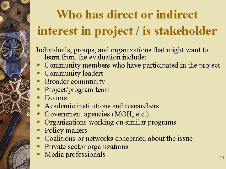 Who has direct or indirect interest in project / is stakeholder Individuals, groups, and