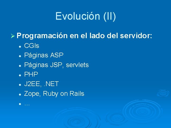 Evolución (II) Ø Programación en el lado del servidor: l l l l CGIs