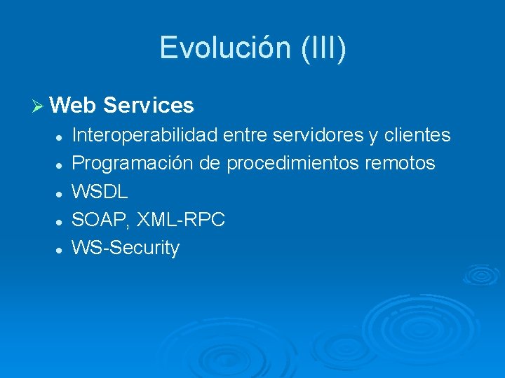 Evolución (III) Ø Web Services l l l Interoperabilidad entre servidores y clientes Programación