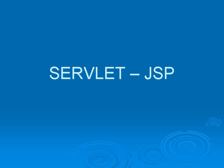 SERVLET – JSP 