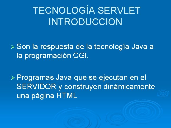 TECNOLOGÍA SERVLET INTRODUCCION Ø Son la respuesta de la tecnología Java a la programación