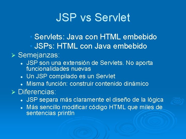 JSP vs Servlet • Servlets: Java con HTML embebido • JSPs: HTML con Java