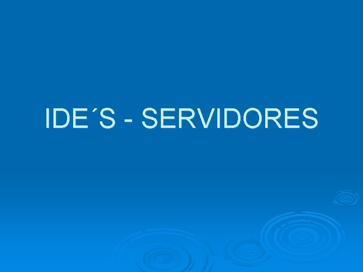 IDE´S - SERVIDORES 