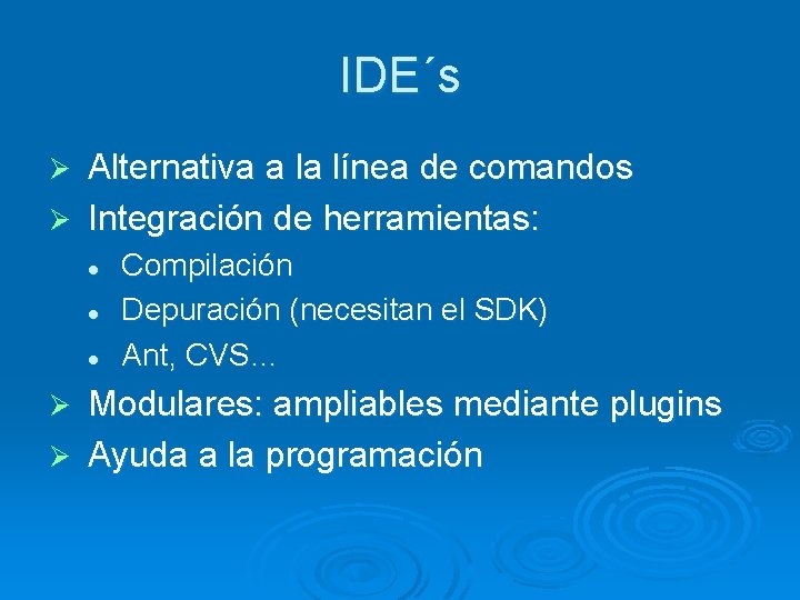 IDE´s Alternativa a la línea de comandos Ø Integración de herramientas: Ø l l