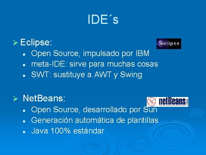 IDE´s Ø Eclipse: l l l Ø Open Source, impulsado por IBM meta-IDE: sirve