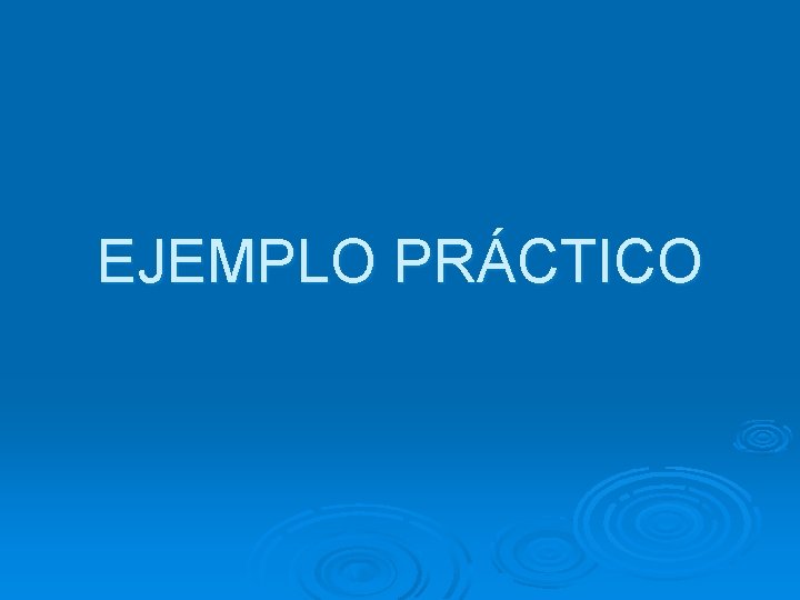 EJEMPLO PRÁCTICO 