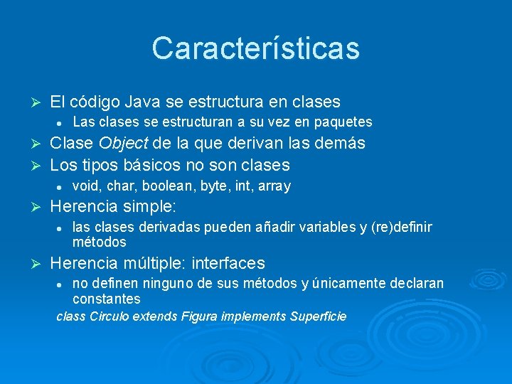 Características Ø El código Java se estructura en clases l Las clases se estructuran