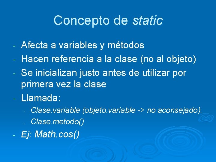 Concepto de static Afecta a variables y métodos - Hacen referencia a la clase