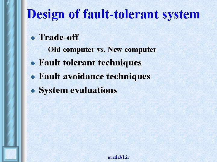 Design of fault-tolerant system l Trade-off • l l l Old computer vs. New