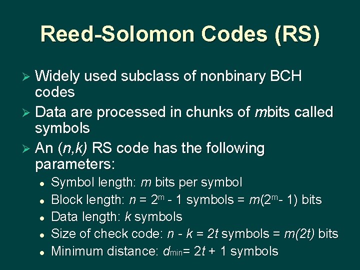 Reed-Solomon Codes (RS) Ø Widely used subclass of nonbinary BCH codes Ø Data are