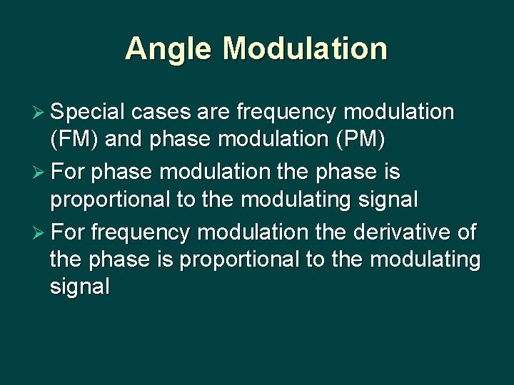 Angle Modulation Ø Special cases are frequency modulation (FM) and phase modulation (PM) Ø