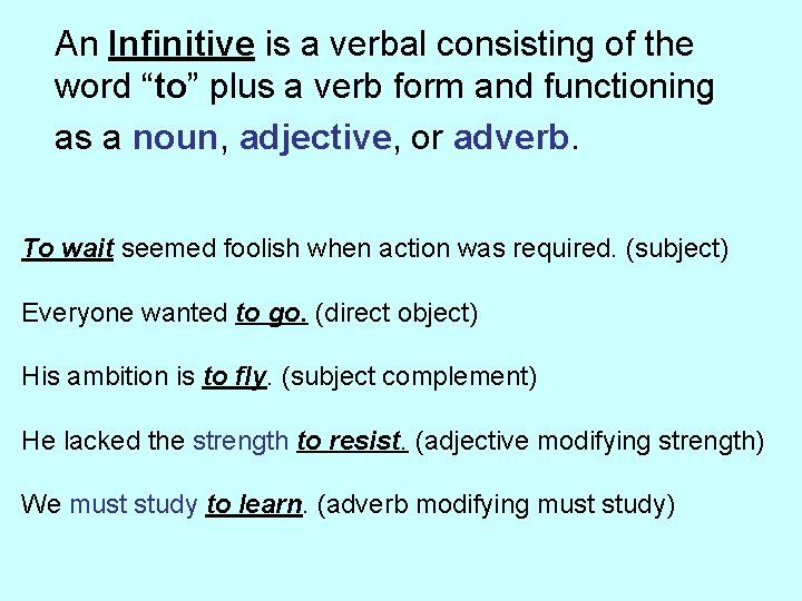 An Infinitive is a verbal consisting of the word “to” plus a verb form