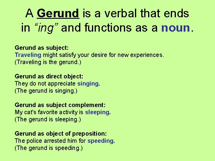 A Gerund is a verbal that ends in “ing” and functions as a noun.
