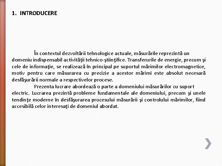 1. INTRODUCERE În contextul dezvoltării tehnologice actuale, măsurările reprezintă un domeniu indispensabil activităţii tehnico-ştiinţifice.