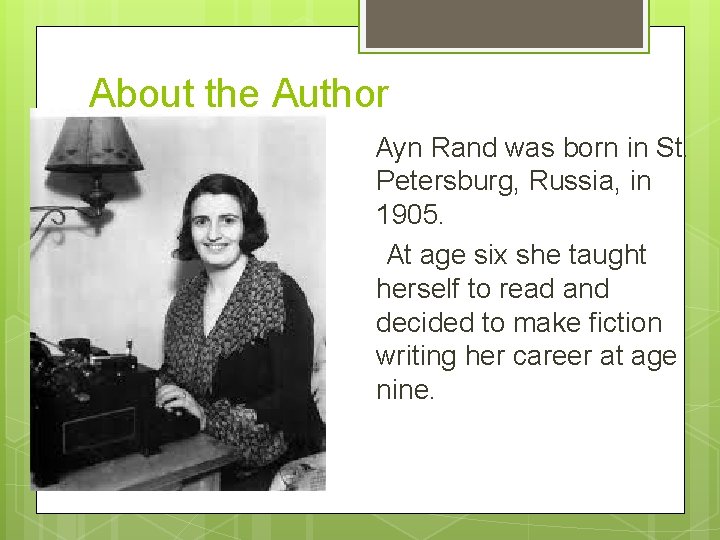 About the Author Ayn Rand was born in St. Petersburg, Russia, in 1905. At
