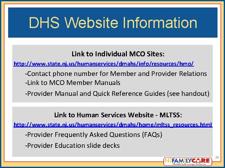 DHS Website Information Link to Individual MCO Sites: http: //www. state. nj. us/humanservices/dmahs/info/resources/hmo/ -Contact