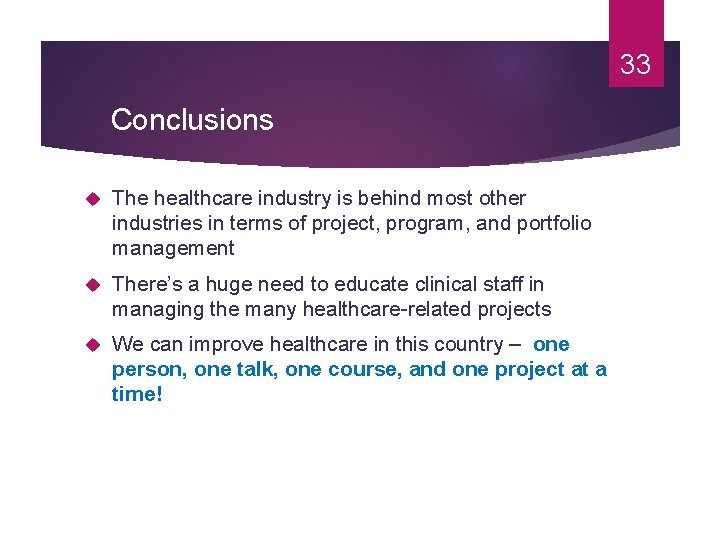 33 Conclusions The healthcare industry is behind most other industries in terms of project,