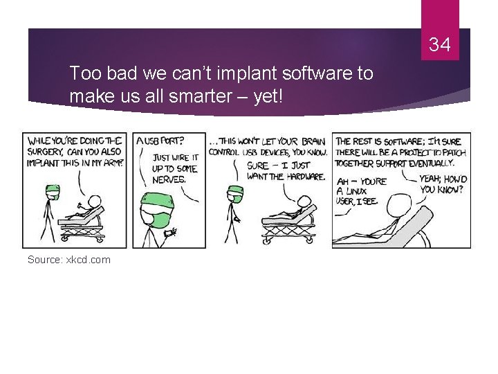 34 Too bad we can’t implant software to make us all smarter – yet!