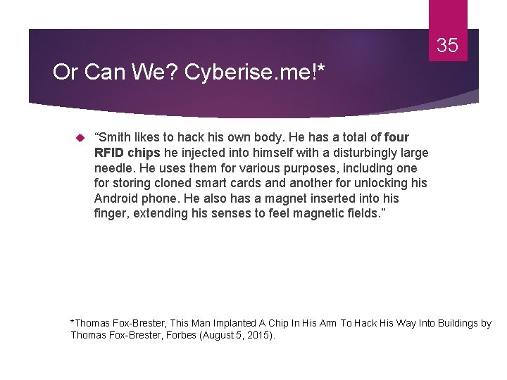 35 Or Can We? Cyberise. me!* “Smith likes to hack his own body. He