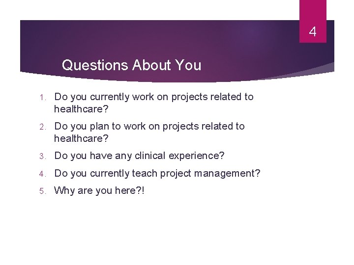 4 Questions About You 1. Do you currently work on projects related to healthcare?