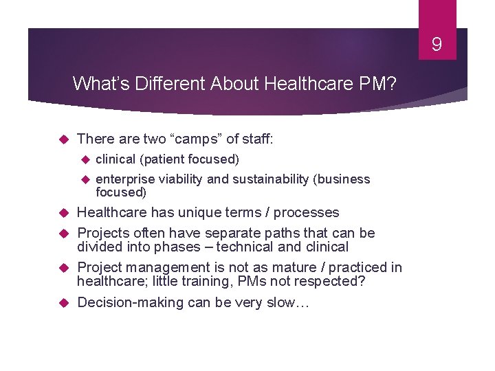 9 What’s Different About Healthcare PM? There are two “camps” of staff: clinical (patient