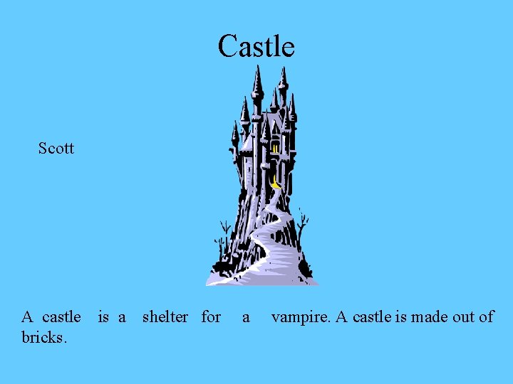 Castle Scott A castle bricks. is a shelter for a vampire. A castle is